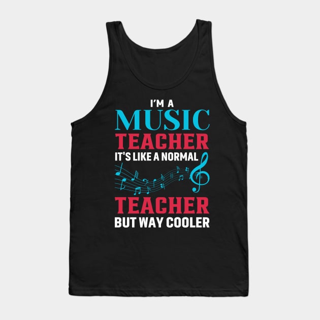 I'm A Music Teacher It's Like A Normal Teacher But Way Cooler Tank Top by Buckeyes0818